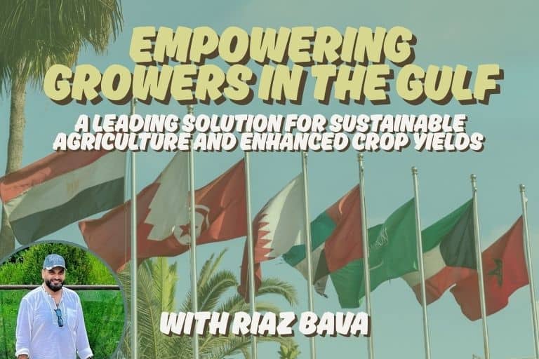 Empowering Growers in the Gulf: A Leading Solution For Sustainable Agriculture and Enhanced Crop Yields with (Riaz Bava)